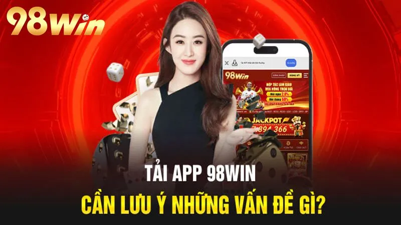 Lưu ý quan trọng khi download app 98Win