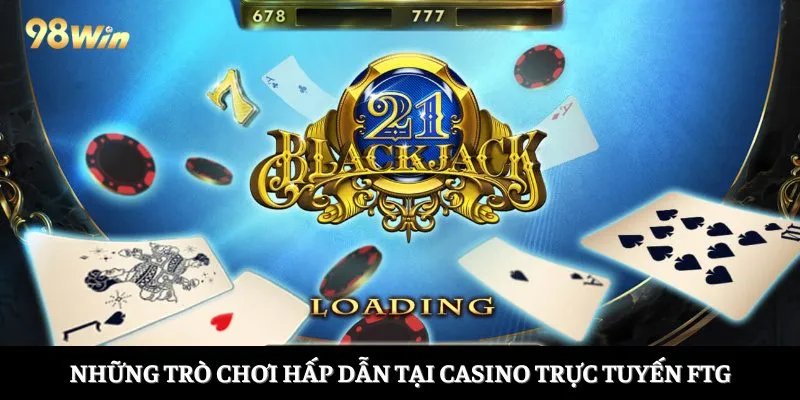 Những trò chơi hấp dẫn tại casino trực tuyến FTG