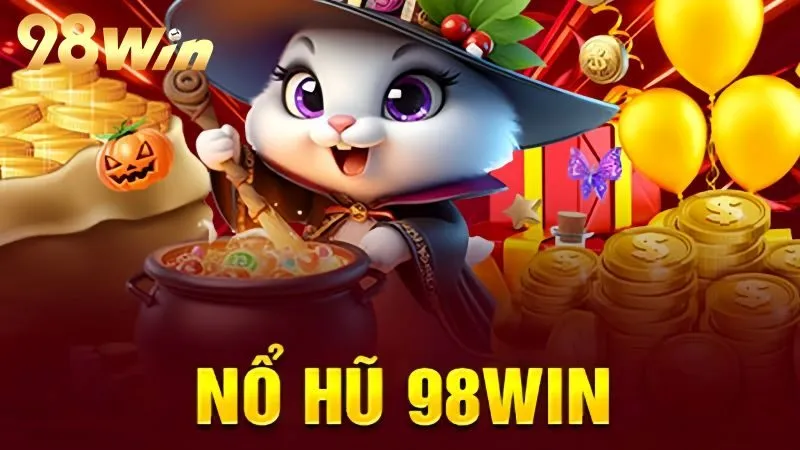 Sảnh Nổ Hũ 98win – Thế Giới Cá Cược Cuốn Hút