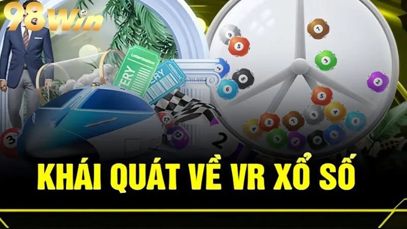 Sảnh VR Xổ Số 98WIN: Trải Nghiệm Cá Cược Thú Vị Cho Dân Đam Mê Xổ Số